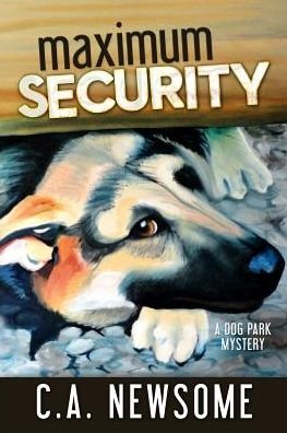 Cover for C a Newsome · Maximum Security: a Dog Park Mystery (Paperback Book) (2015)