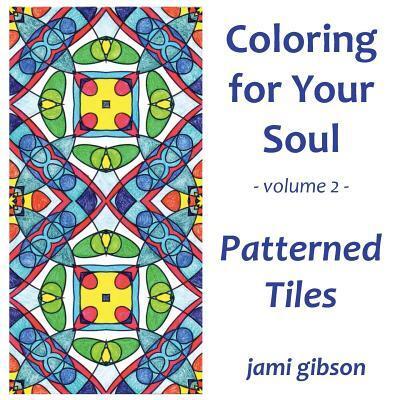 Cover for Jami Gibson · Coloring for Your Soul - Volume 2 - Patterned Tiles (Paperback Book) (2015)