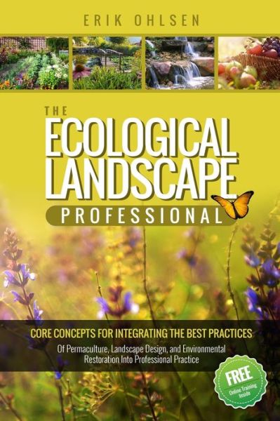 Cover for Erik Ohlsen · The Ecological Landscape Professional : Core Concepts for Integrating the Best Practices of Permaculture, Landscape Design, and Environmental Restoration into Professional Practice (Pocketbok) (2019)