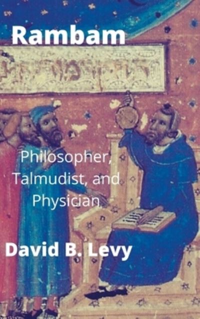 Cover for David B Levy · Rambam: Philosopher, Talmudist, and Physician (Gebundenes Buch) (2021)