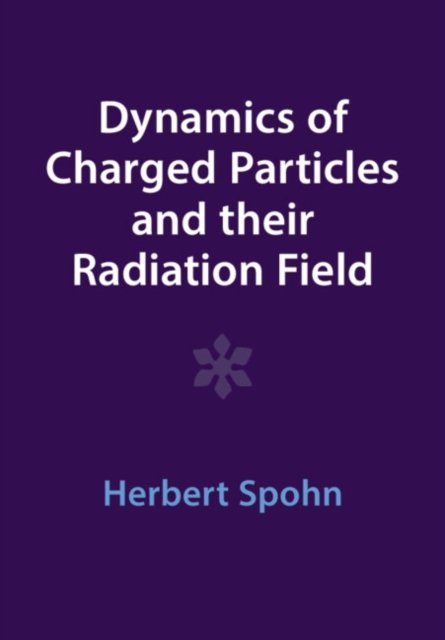 Cover for Spohn, Herbert (Technische Universitat Munchen) · Dynamics of Charged Particles and their Radiation Field (Paperback Bog) [Revised edition] (2023)