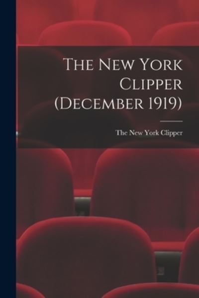 The New York Clipper (December 1919) - The New York Clipper - Livros - Legare Street Press - 9781014295231 - 9 de setembro de 2021