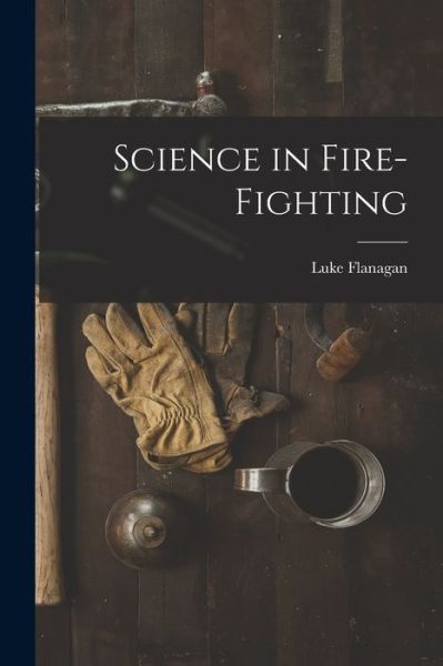 Cover for Luke Flanagan · Science in Fire-Fighting (Book) (2022)