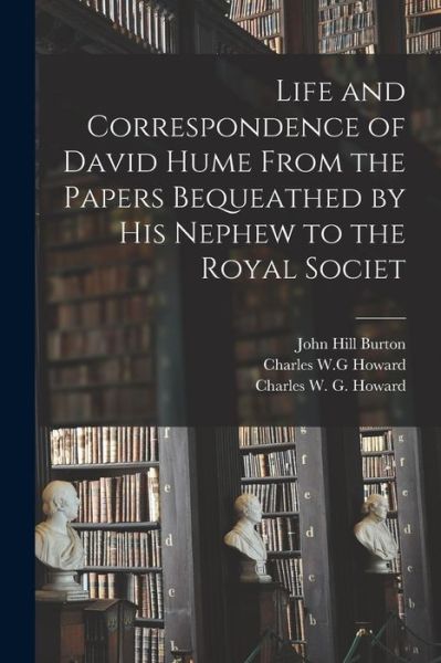 Cover for John Hill Burton · Life and Correspondence of David Hume from the Papers Bequeathed by His Nephew to the Royal Societ (Bok) (2022)