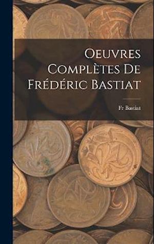 Cover for Bastiat · Oeuvres Complètes de Frédéric Bastiat (Book) (2022)