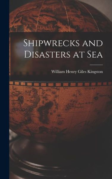 Cover for William Henry Giles Kingston · Shipwrecks and Disasters at Sea (Buch) (2022)