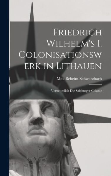 Cover for Max Beheim-Schwarzbach · Friedrich Wilhelm's I. Colonisationswerk in Lithauen (Book) (2022)