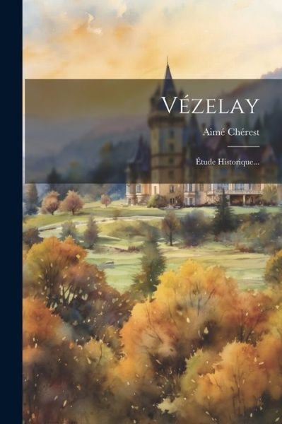 Cover for Aimé Chérest · Vézelay (Book) (2023)