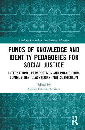 Funds of Knowledge and Identity Pedagogies for Social Justice: International Perspectives and Praxis from Communities, Classrooms, and Curriculum - Routledge Research in Decolonizing Education -  - Böcker - Taylor & Francis Ltd - 9781032437231 - 21 juli 2023