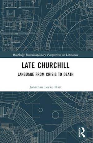 Cover for Jonathan Locke Hart · Late Churchill: Language from Crisis to Death - Routledge Interdisciplinary Perspectives on Literature (Paperback Book) (2024)