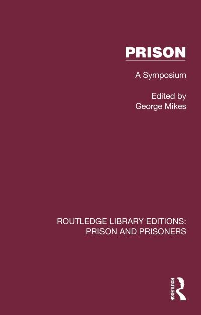 Cover for George Mikes · Prison: A Symposium - Routledge Library Editions: Prison and Prisoners (Hardcover bog) (2023)