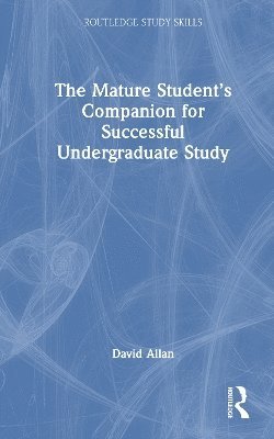 Cover for Allan, David (Edge Hill University, UK) · The Mature Student’s Companion for Successful Undergraduate Study - Routledge Study Skills (Hardcover Book) (2025)