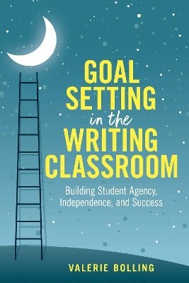 Cover for Valerie Bolling · Goal Setting in the Writing Classroom: Building Student Agency, Independence, and Success (Paperback Book) (2025)