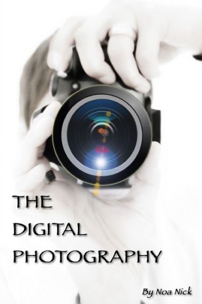 Cover for Noa Nick · The Digital Photography (Paperback Bog) (2019)