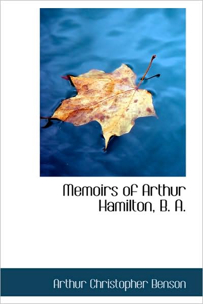 Cover for Arthur Christopher Benson · Memoirs of Arthur Hamilton, B. A. (Hardcover Book) (2009)