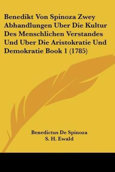 Cover for Benedictus De Spinoza · Benedikt Von Spinoza Zwey Abhandlungen Uber Die Kultur Des Menschlichen Verstandes Und Uber Die Aristokratie Und Demokratie Book 1 (1785) (Paperback Book) (2009)