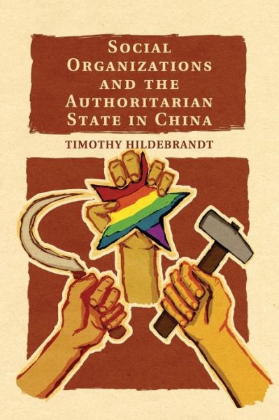 Cover for Hildebrandt, Timothy (Dr, King's College London) · Social Organizations and the Authoritarian State in China (Paperback Book) (2015)