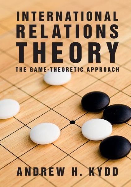 Cover for Kydd, Andrew H. (University of Wisconsin, Madison) · International Relations Theory: The Game-Theoretic Approach (Paperback Book) (2015)