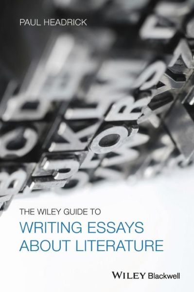 Cover for Prof. Paul Headrick · The Wiley Guide to Writing Essays About Literature (Paperback Book) (2013)