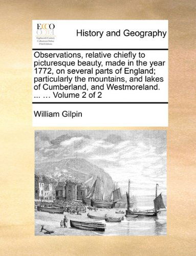 Cover for William Gilpin · Observations, Relative Chiefly to Picturesque Beauty, Made in the Year 1772, on Several Parts of England; Particularly the Mountains, and Lakes of Cumberland, and Westmoreland. ... ...  Volume 2 of 2 (Paperback Book) (2010)