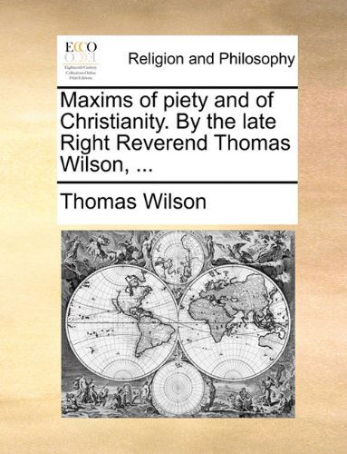 Cover for Thomas Wilson · Maxims of Piety and of Christianity. by the Late Right Reverend Thomas Wilson, ... (Paperback Book) (2010)