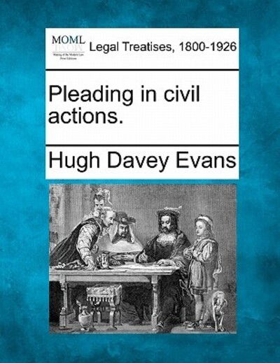 Pleading in Civil Actions. - Hugh Davey Evans - Books - Gale Ecco, Making of Modern Law - 9781240155231 - December 1, 2010