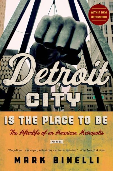 Cover for Mark Binelli · Detroit City is the Place to Be: the Afterlife of an American Metropolis (Pocketbok) (2013)