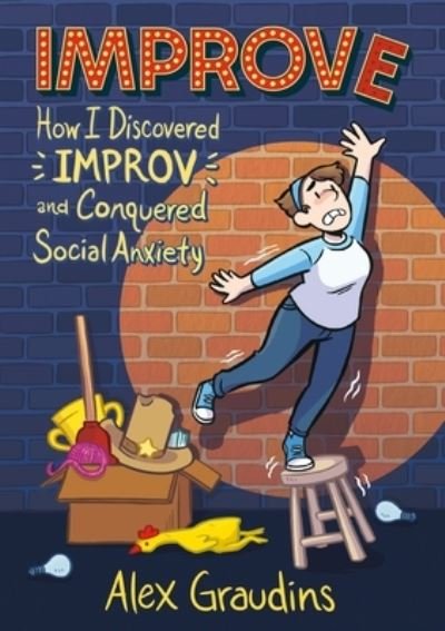 Improve: How I Discovered Improv and Conquered Social Anxiety - Alex Graudins - Livros - Roaring Brook Press - 9781250208231 - 10 de outubro de 2022