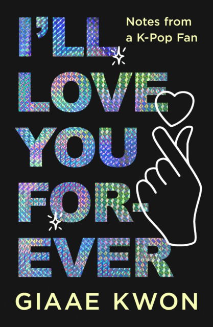 Cover for Giaae Kwon · I'll Love You Forever: Notes from a K-Pop Fan (Hardcover Book) (2025)