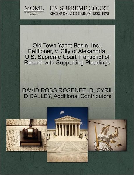 Cover for David Ross Rosenfeld · Old Town Yacht Basin, Inc., Petitioner, V. City of Alexandria. U.s. Supreme Court Transcript of Record with Supporting Pleadings (Paperback Book) (2011)