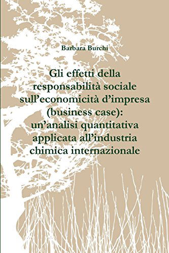 Cover for Barbara Burchi · Gli Effetti Della Responsabilità Sociale Sull'economicità D'impresa (Business Case): Un'analisi Quantitativa Applicata All'industria Chimica Internazionale (Paperback Book) [Italian edition] (2013)