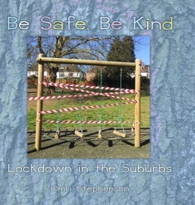 Cover for Omri Stephenson · Be Safe, Be Kind (Hardcover Book) (2021)