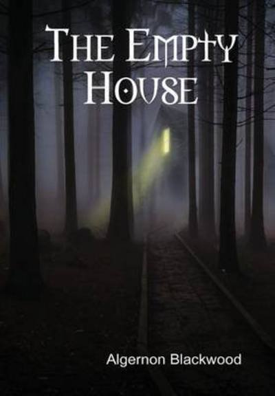 Cover for Algernon Blackwood · The Empty House (Innbunden bok) (2015)