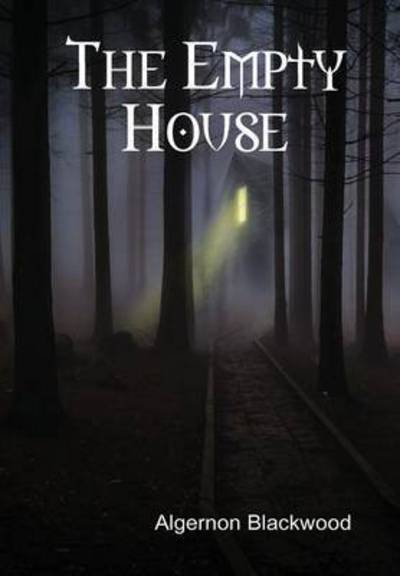 The Empty House - Algernon Blackwood - Książki - Lulu.com - 9781304998231 - 20 marca 2015