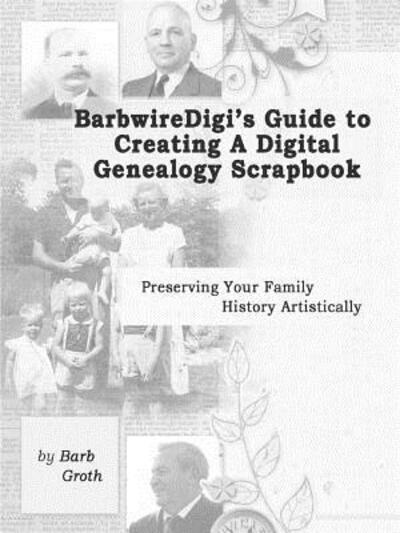 Cover for Barb Groth · Barbwiredigi's Guide to Creating a Digital Genealogy Scrapbook (Paperback Book) (2014)