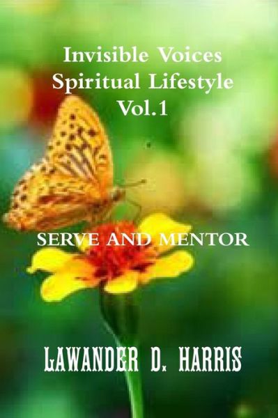 Cover for Lawander Harris · Invisible Voices Spiritual Lifestyle Vol.1 Serve and Mentor (Paperback Book) (2014)