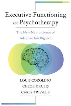 Cover for Cozolino, Louis (Pepperdine University) · Executive Functioning and Psychotherapy: The New Neuroscience of Adaptive Intelligence - Norton Series on Interpersonal Neurobiology (Paperback Book) (2025)