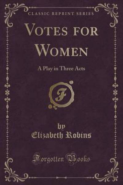 Cover for Elizabeth Robins · Votes for Women : A Play in Three Acts (Classic Reprint) (Paperback Book) (2018)