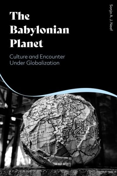 Cover for Neef, Sonja (Late of Bauhaus University, Weimar, Germany and Evry Val d'Essonne University, France) · The Babylonian Planet: Culture and Encounter Under Globalization (Hardcover bog) (2021)