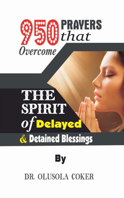 Cover for Dr Olusola Coker · 950 Prayers that overcome The Spirit of Delayed and detained Blessings (Hardcover Book) (2017)