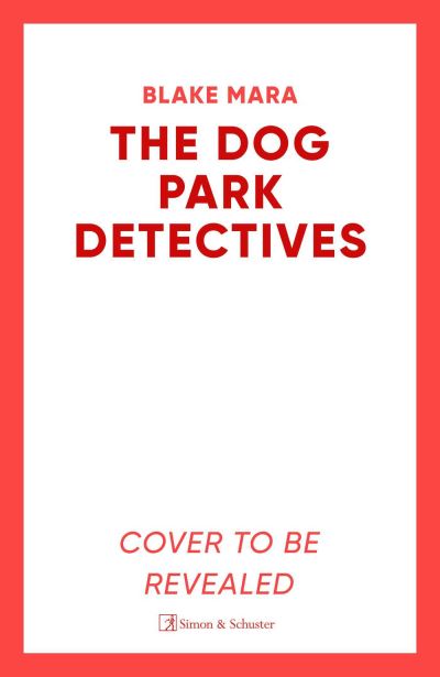 Cover for Blake Mara · The Dog Park Detectives: Murder is never just a walk in the park . . . - Dog Park Detectives (Paperback Book) (2024)