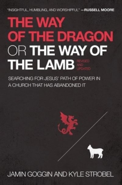 Cover for Jamin Goggin · The Way of the Dragon or the Way of the Lamb: Searching for Jesus’ Path of Power in a Church that Has Abandoned It (Paperback Book) (2021)