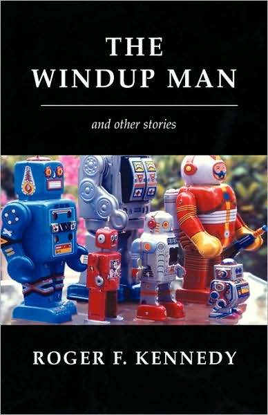 Cover for Roger F. Kennedy · The Windup Man (Hardcover Book) (2009)