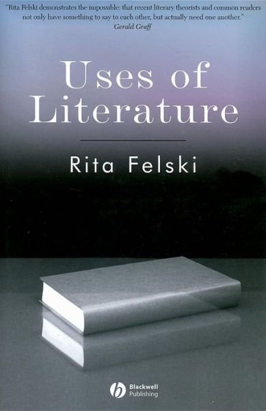 Uses of Literature - Wiley-Blackwell Manifestos - Felski, Rita (University of Virginia, USA) - Books - John Wiley and Sons Ltd - 9781405147231 - May 16, 2008