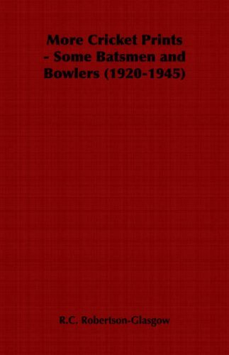 Cover for R. C. Robertson-glasgow · More Cricket Prints - Some Batsmen and Bowlers (1920-1945) (Paperback Book) (2006)