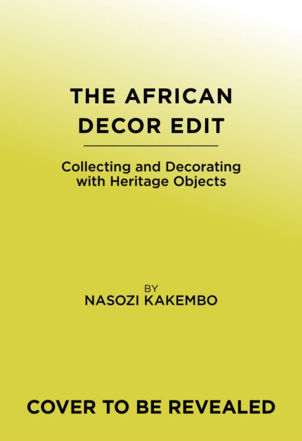 Nasozi Kakembo · The African Decor Edit: Collecting and Decorating with Heritage Objects (Hardcover Book) (2024)