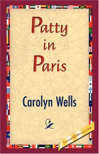 Patty in Paris - Carolyn Wells - Books - 1st World Library - Literary Society - 9781421833231 - February 20, 2007