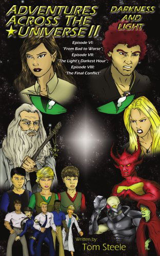 Cover for Tom Steele · Adventures Across the Universe Ii: Darkness and Light: Episode Vi: &quot;From Bad to Worse&quot;; Episode Vii: &quot;The Light's Darkest Hour&quot;; Episode Viii: &quot;The Final Conflict&quot; (Paperback Book) (2007)