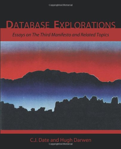 Cover for C. J. Date · Database Explorations: Essays on the Third Manifesto and Related Topics (Pocketbok) (2010)