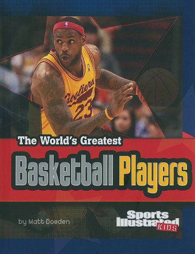 Cover for Matt Doeden · The World's Greatest Basketball Players (The World's Greatest Sports Stars (Sports Illustrated for Kids)) (Hardcover Book) (2010)